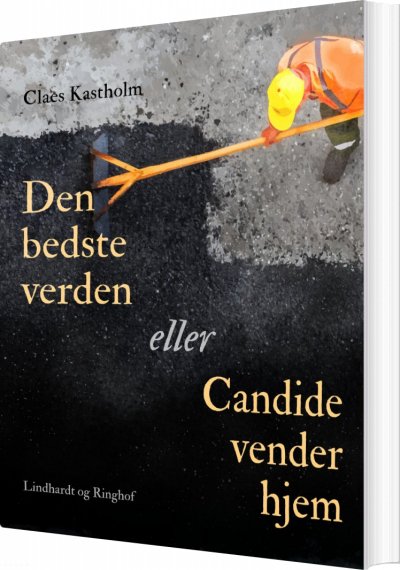 Den Bedste Verden Eller Candide Vender Hjem af Claes Kastholm - Hæftet Bog Gucca.dk