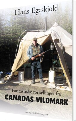 Fantastiske Fortællinger Fra Canadas Vildmark Af Hans Egeskjold ...