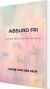 Absurd Fri