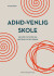 Adhd-Venlig Skole - Bog