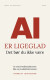 Ai Er Ligeglad Det Bør Du Ikke Være - Bog