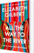 All The Way To The River Love Loss And Liberation - English Book