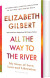 All The Way To The River