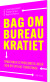Bag Om Bureaukratiet - Tematikker Og Problemstillinger I Den Offentlige