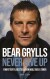 Bear Grylls - Never Give Up - Bog