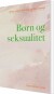 Børn Og Seksualitet - Bog