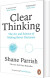 Clear Thinking The Art And Science Of Making Better Decisions - English Book