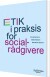 Etik I Praksis For Socialrådgivere - Bog