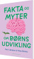 Fakta Og Myter Om Børns Udvikling - Bog