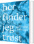 Her Finder Jeg Trøst - Bog