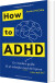 How To Adhd - Bog