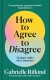 How To Agree To Disagree Turning Conflict Into Connection - English Book