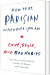 How To Be Parisian - Wherever You Are - English Book