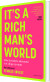 It S A Rich Man S World