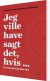 Jeg Ville Have Sagt Det Hvis - Bog