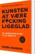Kunsten At Være Fucking Ligeglad - Bog