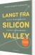 Langt Fra Silicon Valley - Bog