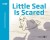 Little Seal Is Scared - English Book