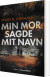 Min Mor Sagde Mit Navn - Bog