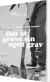 Om At Grave Sin Egen Grav