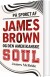 På Sporet Af James Brown Og Den Amerikanske Soul