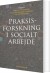 Praksisforskning I Socialt Arbejde - Bog