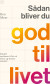 Sådan Bliver Du God Til Livet - Bog