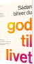 Sådan Bliver Du God Til Livet