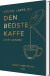 Sådan Laver Du Den Bedste Kaffe Derhjemme