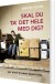 Skal Du Ta Det Hele Med Dig - Bog