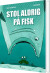 Stol Aldrig På Fisk - Bog