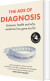 The Age Of Diagnosis Sickness Health And Why Medicine Has Gone Too Far - English Book
