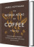 The World Atlas Of Coffee From Beans To Brewing - Coffees Explored - English Book