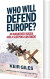 Who Will Defend Europe An Awakened Russia And A Sleeping Continent - English Book