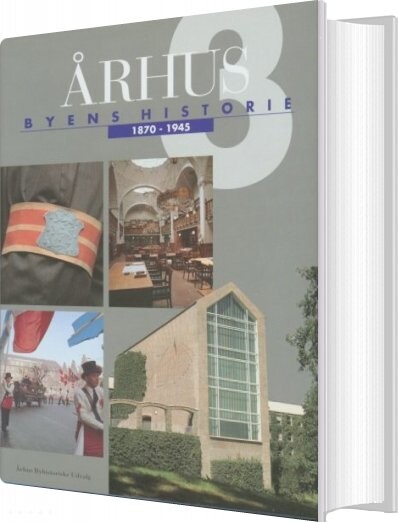 århus: Byens Historie 1870-1945, Bind 3 - Bog - Aarhus Byhistoriske Fond