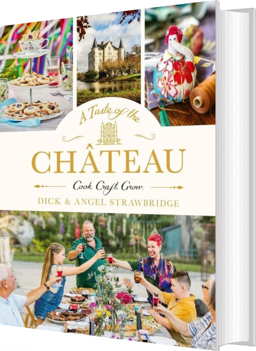 Billede af A Taste Of The Chateau: Master The Art Of Seasonal Celebrations Wity Over 100 Delicious Recipes - Dick Strawbridge - English Book