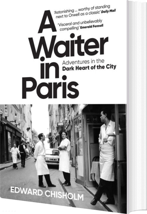 Billede af A Waiter In Paris: Adventures In The Dark Heart Of The City - Edward Chisholm - English Book