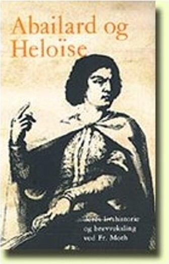 Billede af Abailard Og Heloise, Deres Livshistorie Og Brevveksling - Fr Moth - Bog