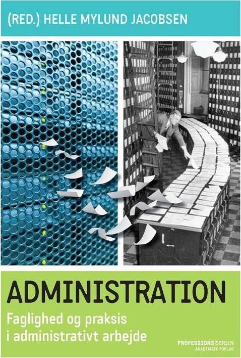 Billede af Administration - Faglighed Og Praksis I Administrativt Arbejde - Helle Mylund Jacobsen - Bog