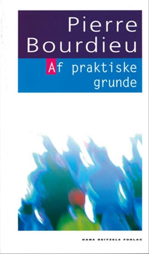 Billede af Af Praktiske Grunde - Pierre Bourdieu - Bog