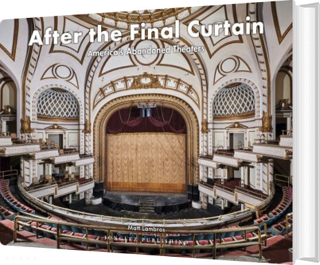 Billede af After The Final Curtain: America's Abandoned Theaters Vol. 2 - Matt Lambros - English Book