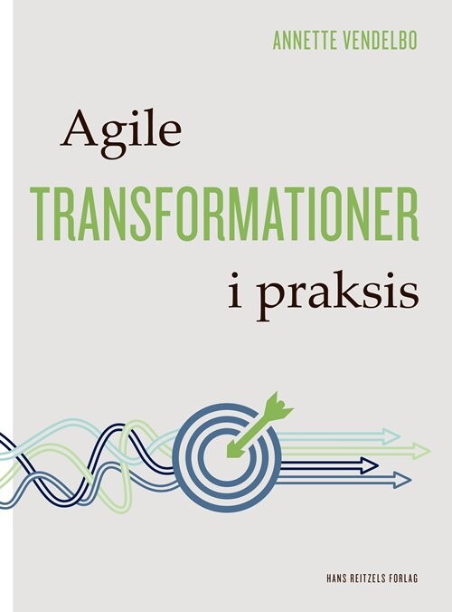 Billede af Agile Transformationer I Praksis - Annette Godsk Vendelbo - Bog