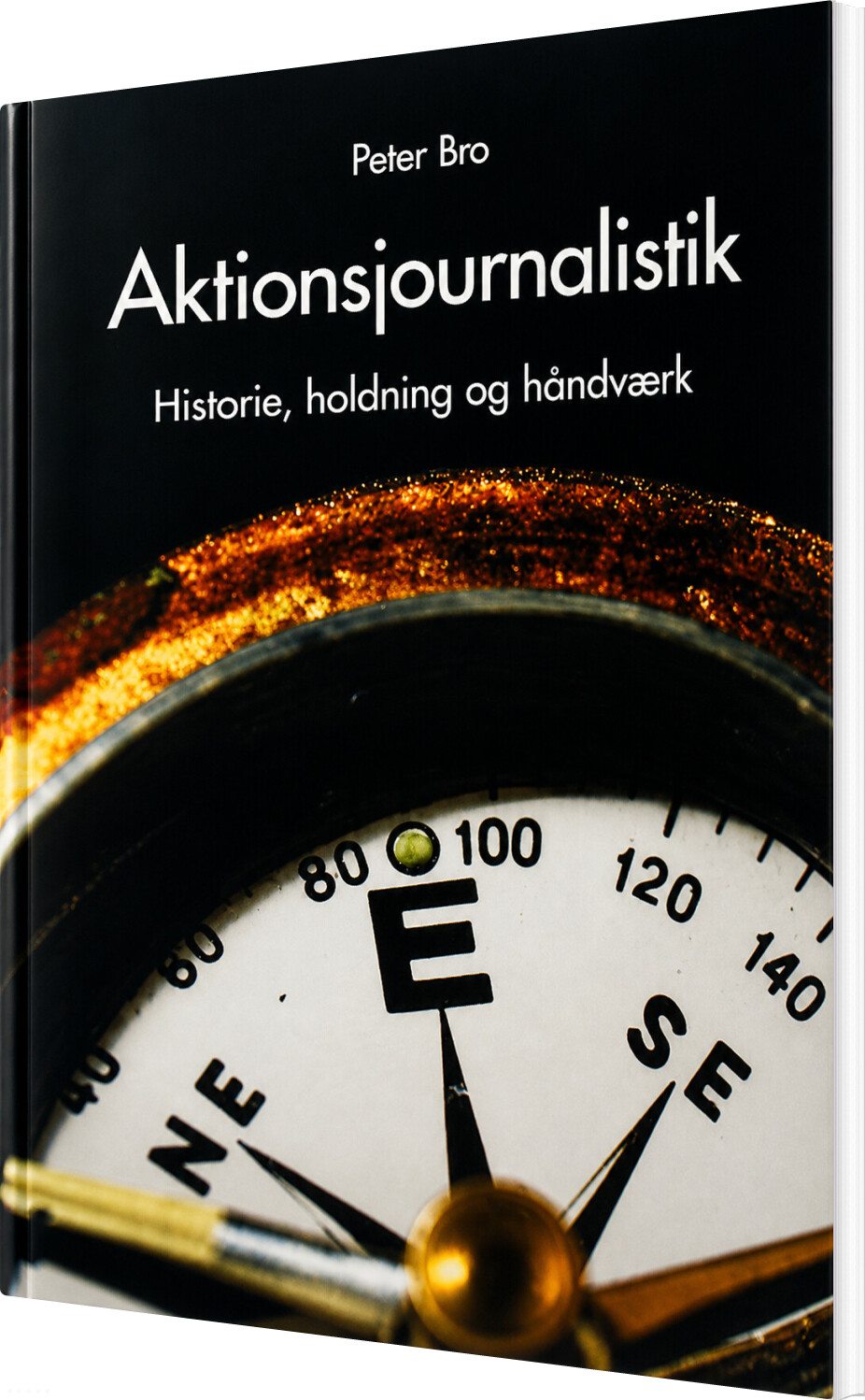 Aktionsjournalistik - Holdningen, Historien Og Håndværket - Peter Bro - Bog