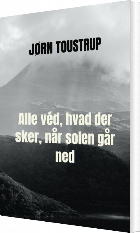 Billede af Alle Véd, Hvad Der Sker, Når Solen Går Ned - Jørn Toustrup - Bog