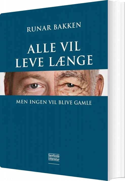 Billede af Alle Vil Leve Længe, Men Ingen Vil Blive Gamle - Runar Bakken - Bog