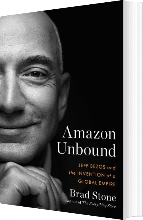Billede af Amazon Unbound: Jeff Bezos And The Invention Of A Global Empire - Brad Stone - English Book