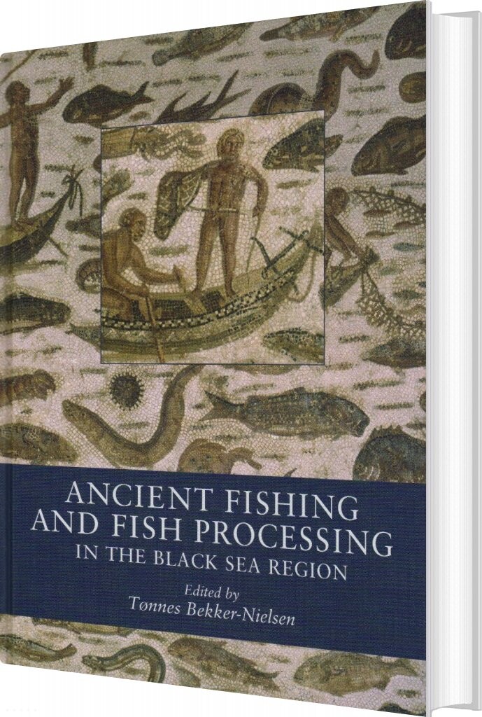 Billede af Ancient Fishing And Fish Processing In The Black Sea Region - Tønnes Bekker-nielsen - English Book