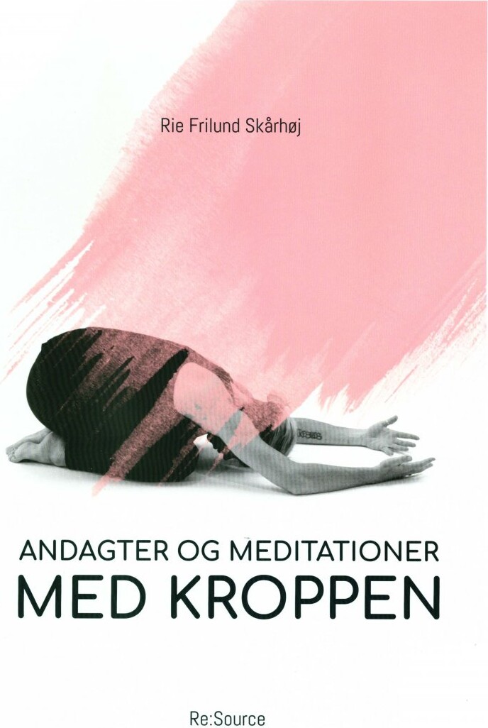 Billede af Andagter Og Meditationer Med Kroppen - Rie Frilund Skårhøj - Bog