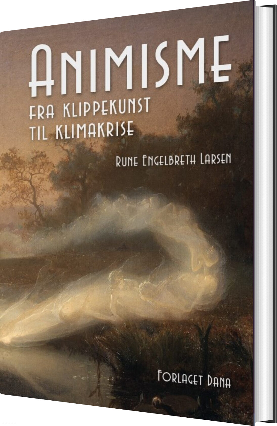 Animisme - Fra Klippekunst Til Klimakrise - Rune Engelbreth Larsen - Bog