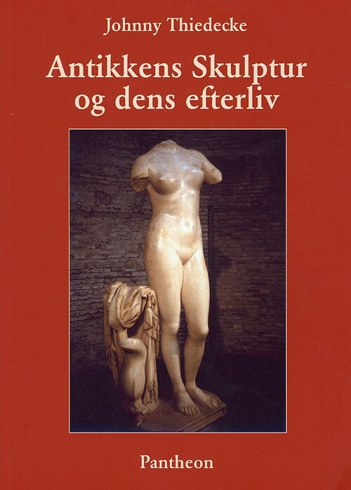 Antikkens Skulptur Og Dens Efterliv - Johnny Thiedecke - Bog
